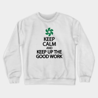 Keep calm and keep up the good work Crewneck Sweatshirt